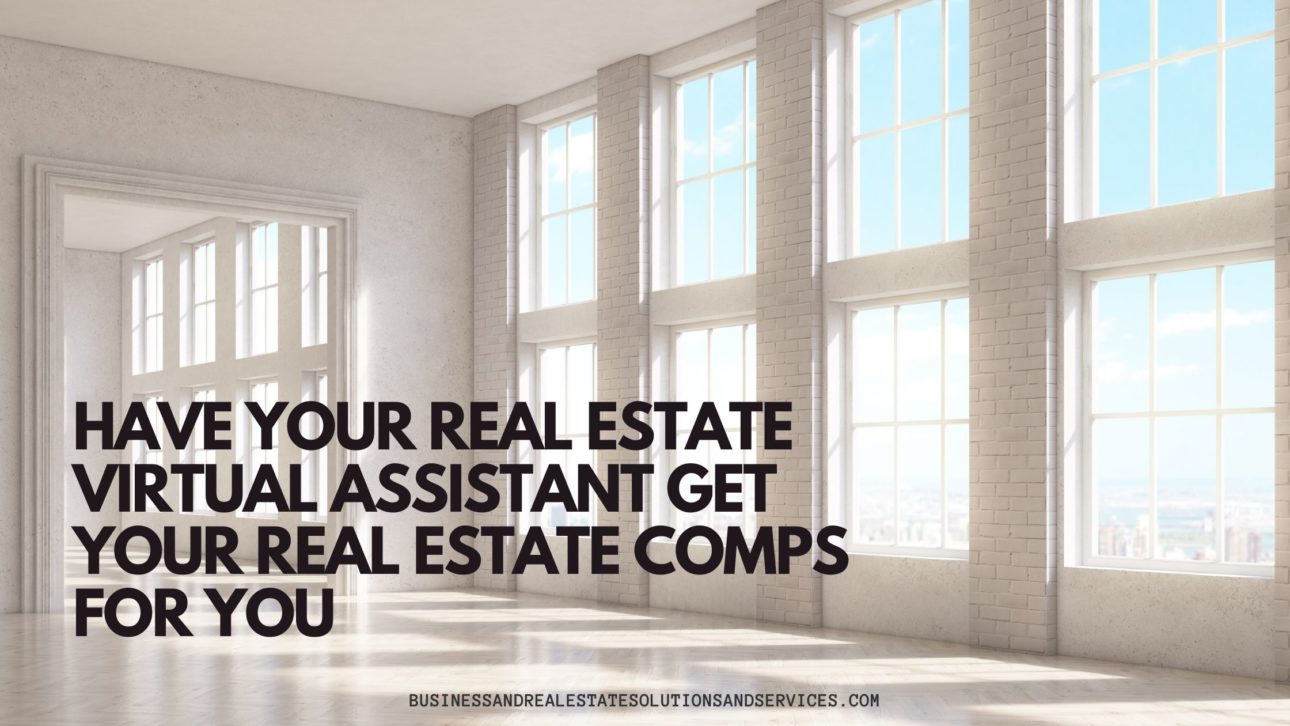 Have Your Real Estate Virtual Assistant Get Your Real Estate Comps For You